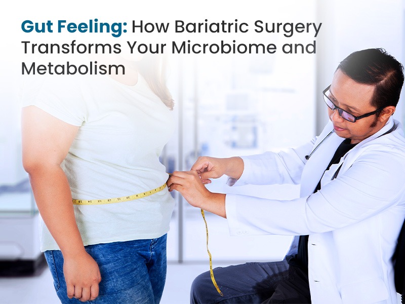 Gut Feeling: How Bariatric Surgery Transforms Your Microbiome and Metabolism